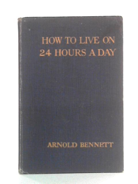 How to Live on 24 Hours a Day: With New Preface von Arnold Bennett