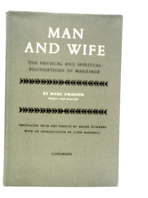 Man And Wife: The Physical And Spiritual Foundations By Marc Oraison