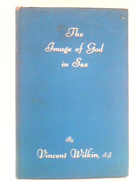 The Image Of God In Sex von Vincent Wilkin