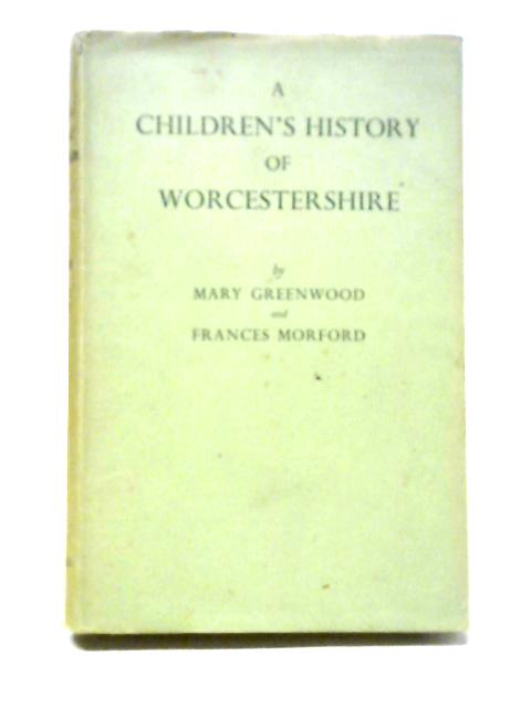 A Children's History Of Worcestershire von M. Greenwood, F. Morford