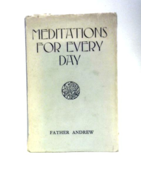 Meditations for Every Day By Rev. Father Andrew