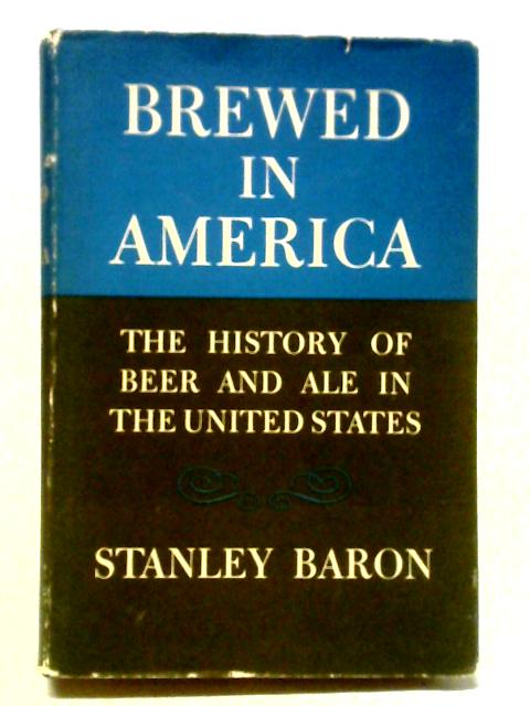 Brewed In America. von Stanley Baron