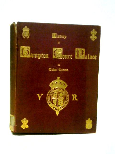 The History of Hampton Court Palace in Tudor Times By Ernest Law