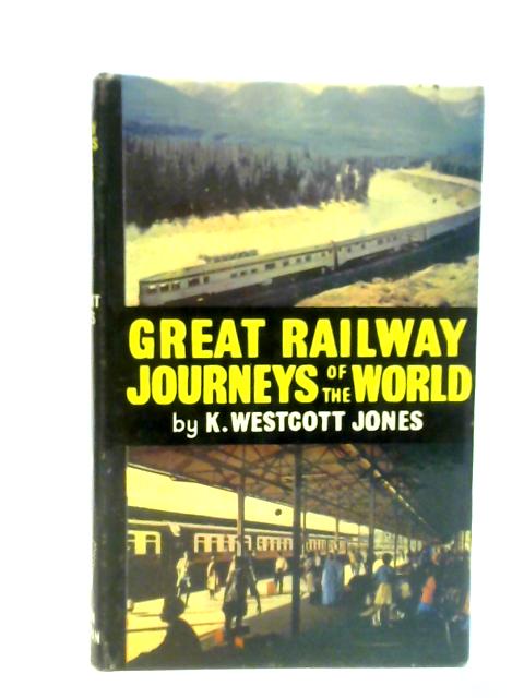 Great Railway Journeys Of The World By K. Westcott Jones