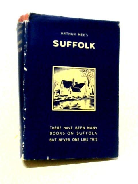 Suffolk: Our Farthest East By Arthur Mee