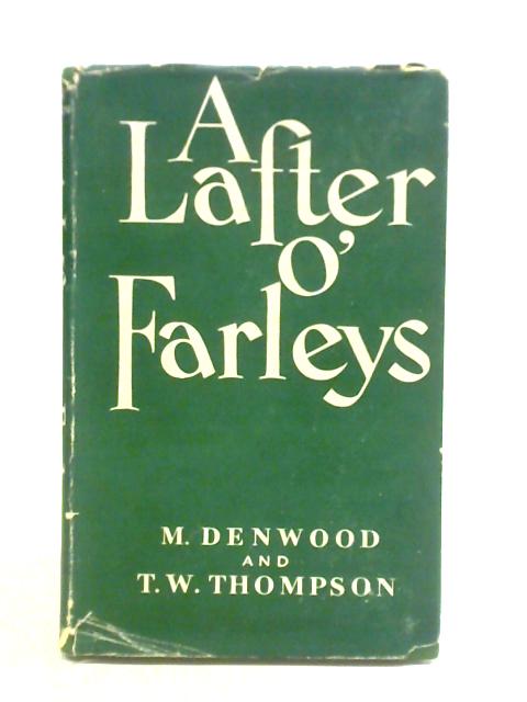 A Lafter o' Farleys in t' Dialects o' Lakeland 1760-1945 By Marley Denwood T. W. Thompson