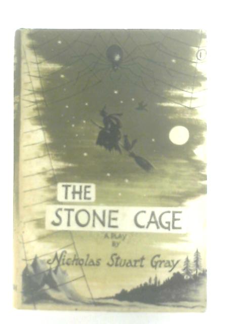 The Stone Cage: A Play By Nicholas Stuart Gray