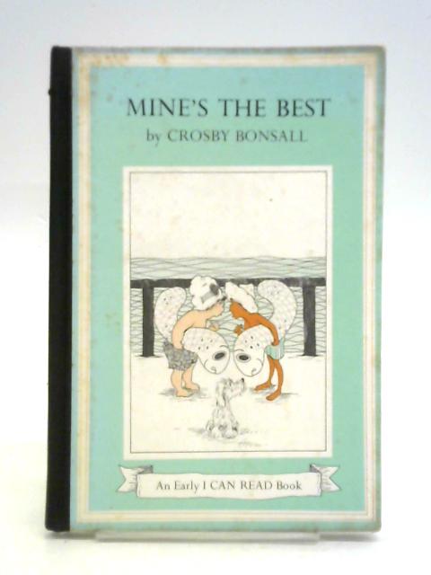 Mine's The Best. An Early I Can Read Book No. 8 By Crosby Bonsall