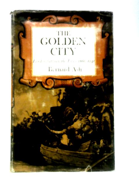 The Golden City: London Between The Fires, 1666-1941 By Bernard Ash