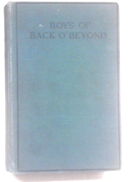 Boys Of Back O' Beyond: A Realistic Tale Of Sport And Adventure Typical Of The Spirit Of Young Australia. By T.S. Groser