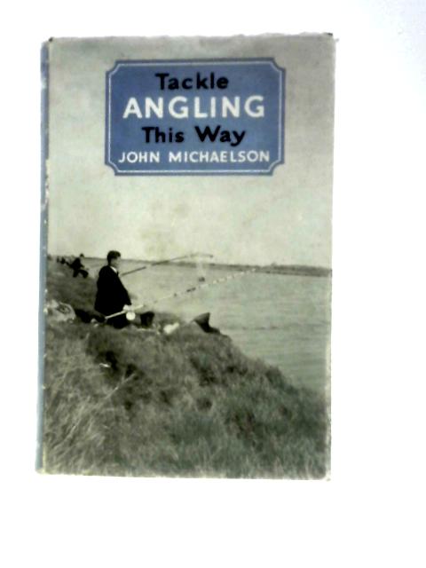 Tackle Angling This Way By John Michaelson