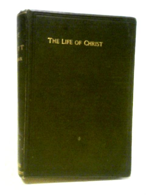 The Life of Christ By Frederick W. Farrar