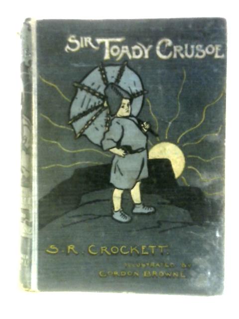 Sir Toady Crusoe von S.R.Crockett