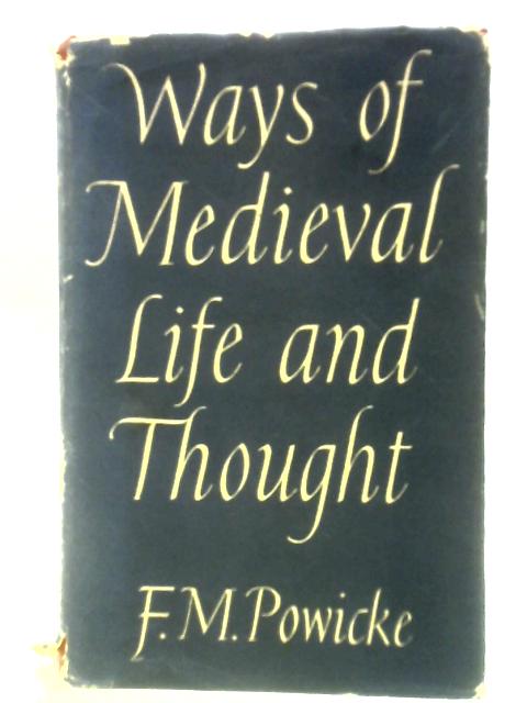 Ways of Medieval Life and Thought von F. M. Powicke