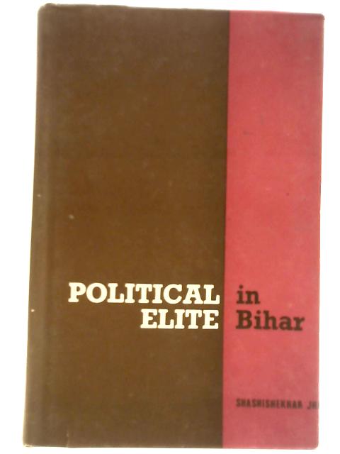 Political Elite in Bihar By J. H. A. Shashishekhar