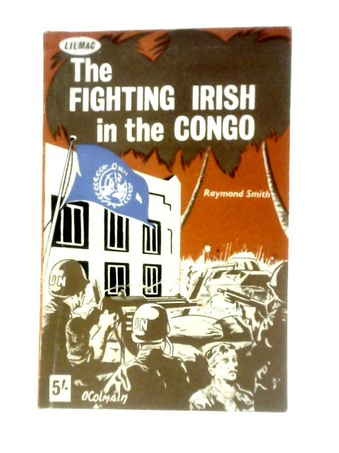 The Fighting Irish In The Congo (A Lilmac Book) von Raymond Smith