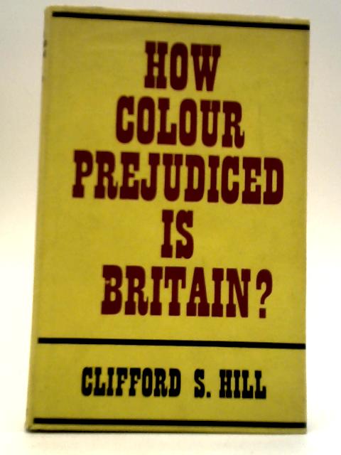 How Colour Prejudiced Is Britain? von Clifford S. Hill