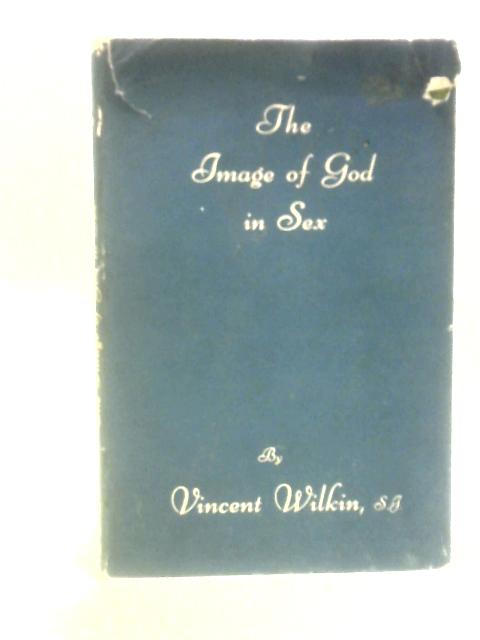 The Image Of God In Sex By Vincent Wilkin