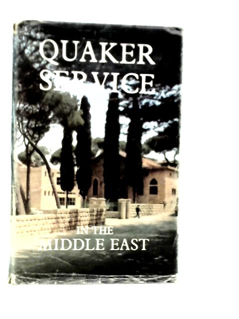 Quaker Service in the Middle East By H.J.Turtle