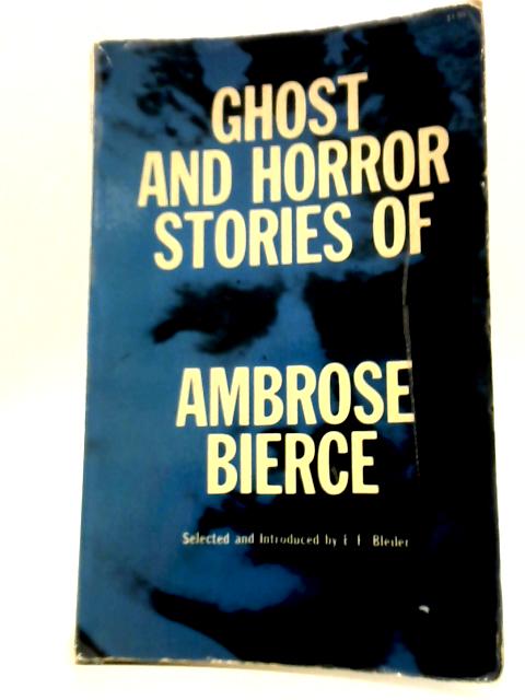 Ghost and Horror Stories of Ambrose Bierce By Ambrose Bierce