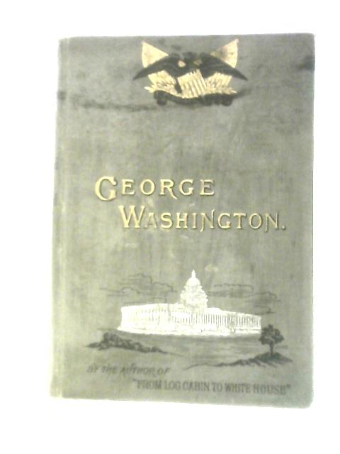 George Washington: His Boyhood and Manhood von William M. Thayer