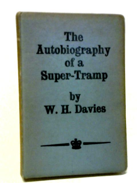 The Autobiography Of A Super Tramp von W H Davies