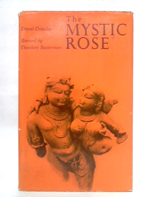 The Mystic Rose A Study Of Primitive Marriage By Ernest Crawley