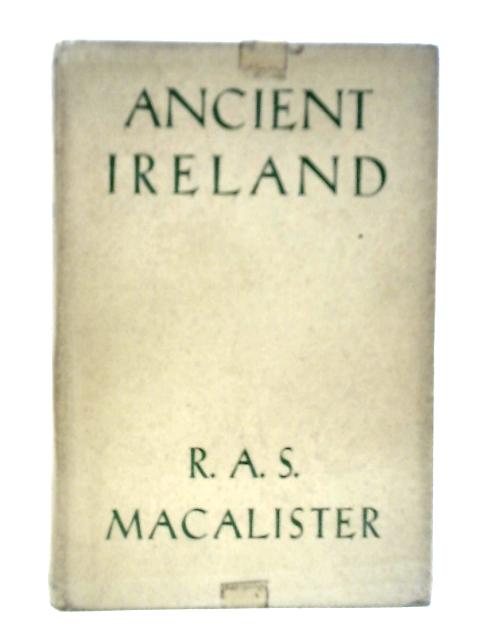 Ancient Ireland: A Study In The Lessons Of Archaeology And History von R.A.S.Macalister