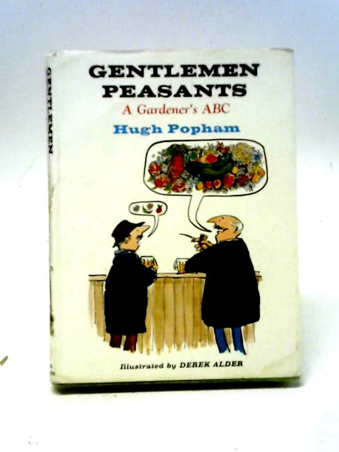 Gentlemen Peasants: A Gardener's ABC By Hugh Popham