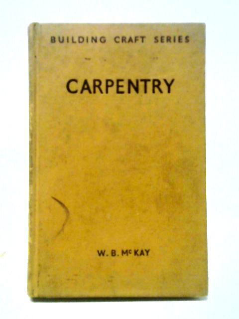 Carpentry: Building Craft Series By W. B. McKay