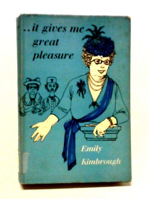 It Gives Me Great Pleasure... By Emily Kimbrough