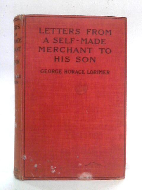 Letters from a Self-Made Merchant to his Son By John Graham