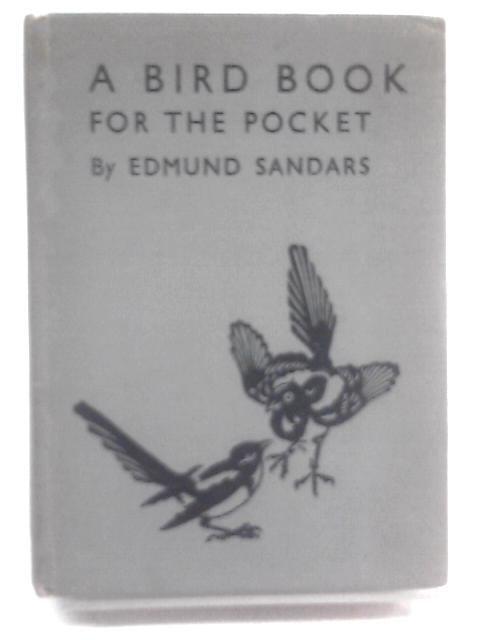 A Bird for the Pocket: Treating of all the Regular British Species, with Coloured Plates to Scale and an Illustrated Chapter on Eggs von Edmund Sandars