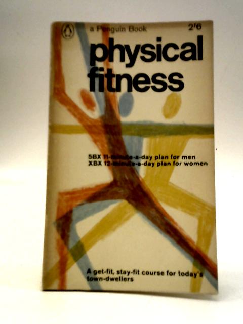 Physical Fitness: 5BX 11-Minute-A-Day Plan For Men - XBX 12-Minute-A-Day Plan For Women von Royal Canadian Air Force