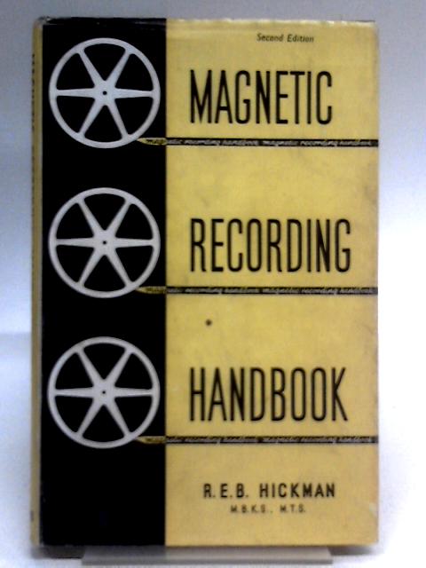 Magnetic Recording Handbook : Theory, Practice and Servicing of Domestic and Professional Tape and Wire Recorders von R.E.B. Hickman