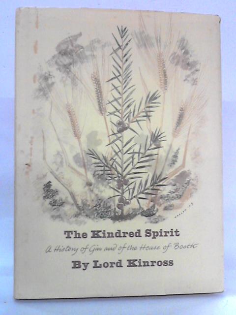 The Kindred Spirit : A History Of Gin And The House Of Booth By Lord Kinross