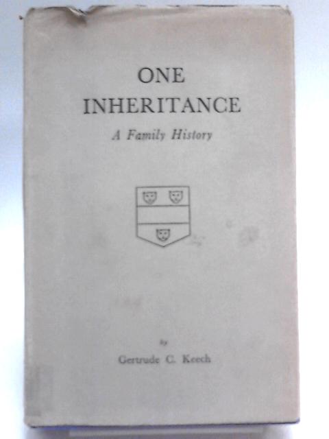 One Inheritance a Family History By Gertrude C Keech