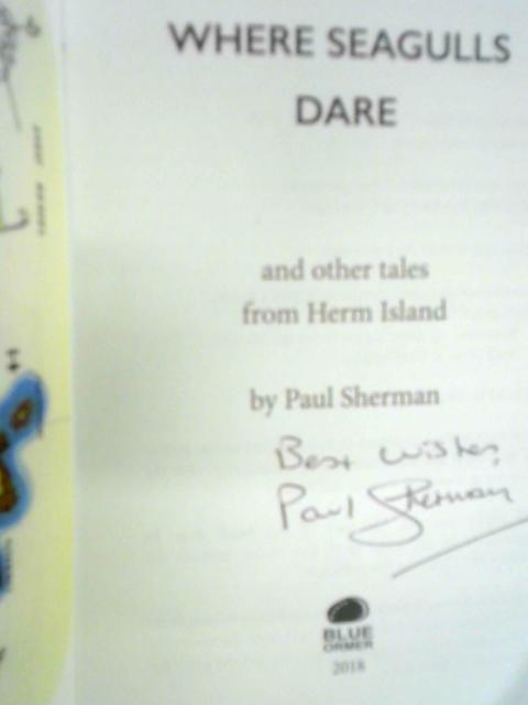 Where Seagulls Dare: And Other Tales From Herm Island By Paul Sherman