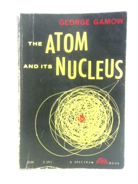 The Atom And Its Nucleus By George Gamow