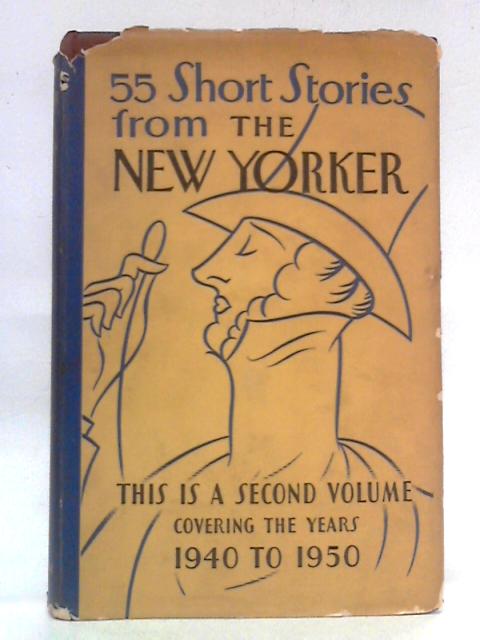 55 Short Stories from the New Yorker: Second Volume, 1940 to 1950 By Various