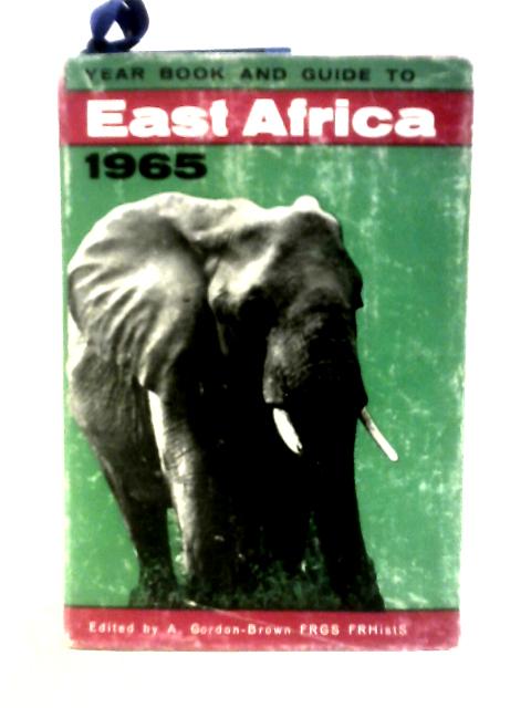 Year Book and Guide To East Africa 1965 von A Gordon Brown (Ed.)