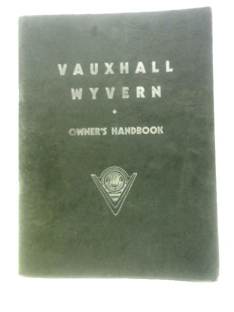 Vauxhall Wyvern Model E. Operation And Maintenance Instructions von Anon