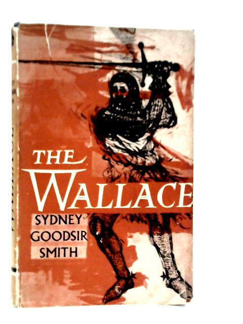 The Wallace: A Triumph in Five Acts von Sydney Goodsir Smith