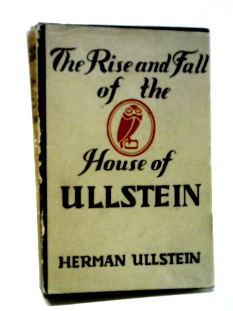 The Rise and Fall of the House of Ullstein By Herman Ullstein