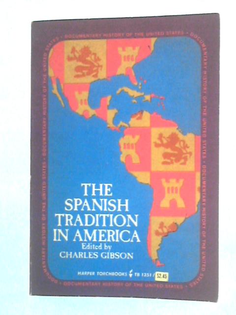 The Spanish Tradition In America By Charles Gibson Ed.