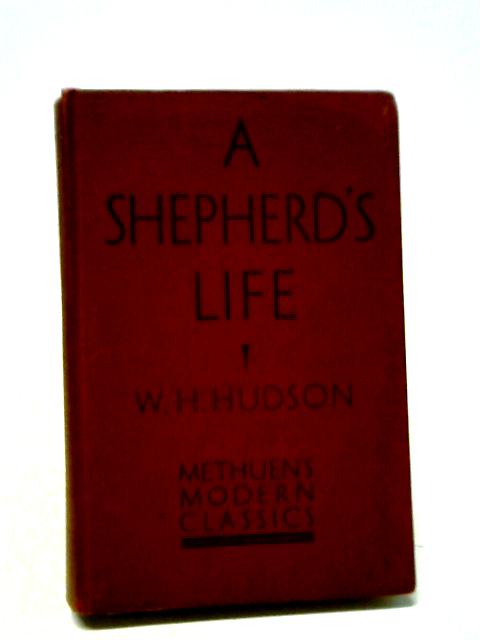 A Shepherd's Life. Impressions of the South Wiltshire Downs. A Book About the Picturesque Life of the Downland Shepherds, and the Beautiful Surroundings in Which It is Spent. By W. H. Hudson