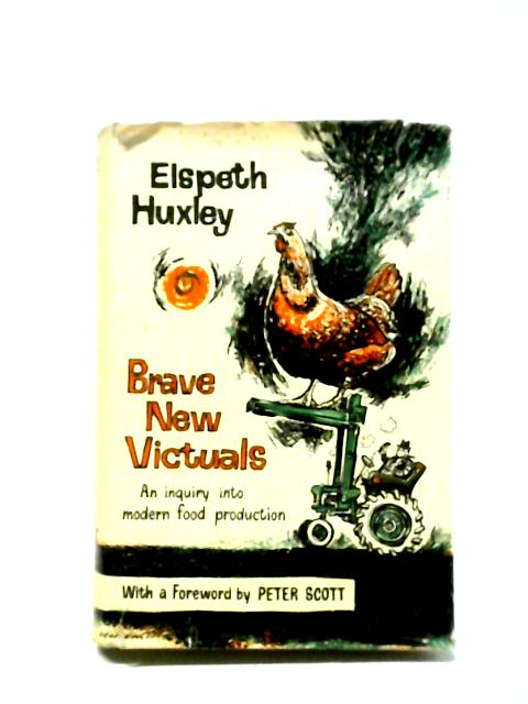 Brave New Victuals: An Inquiry Into Modern Food Production von Elspeth Huxley