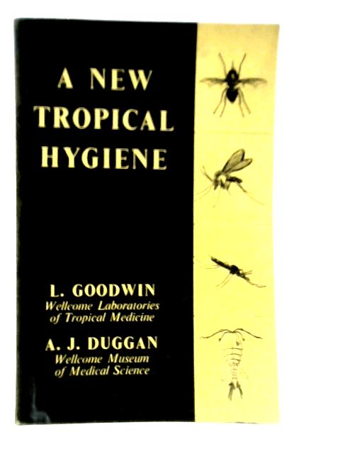 A New Tropical Hygiene von L.Goodwin & A.Duggan