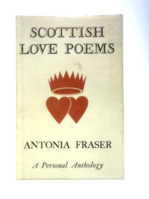 Scottish Love Poems: A Personal Anthology By Antonia Fraser