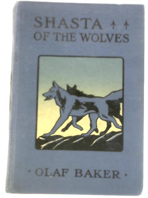 Shasta of the Wolves By Olaf Baker